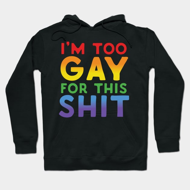 Too Gay For This Shit Hoodie by Eugenex